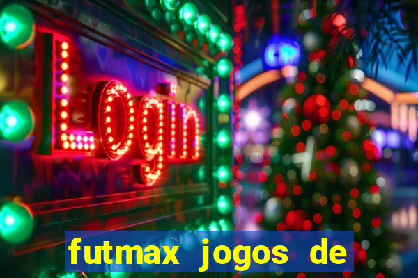 futmax jogos de hoje ao vivo